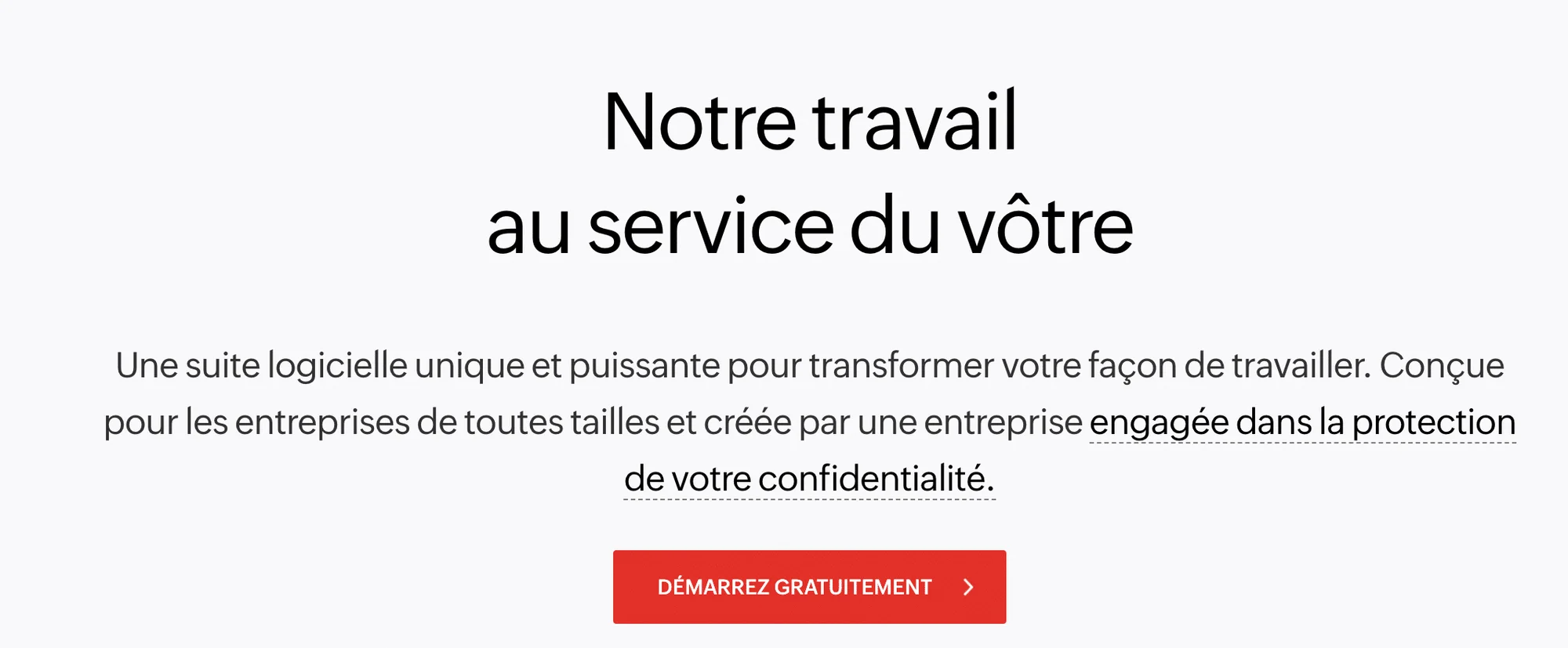 Page web présentant "Notre travail au service du vôtre" en gros caractères blancs sur fond gris clair. Texte sous-titré expliquant l'utilité et la confidentialité de la suite logicielle. Bouton rouge "DÉMARREZ GRATUITEMENT >". Contexte : promotion d'une solution de travail en ligne.